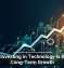 Why Investing in Technology Is Key to Long-Term Growth